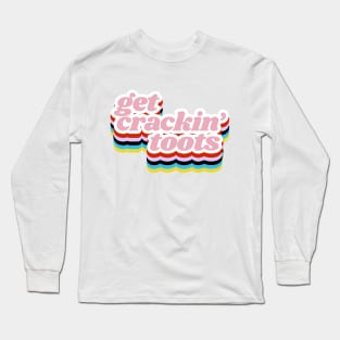 Get Crackin' Toots! Grace & Frankie Quote From the Netflix Series Long Sleeve T-Shirt